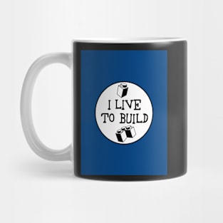 I  LIVE TO BUILD Mug